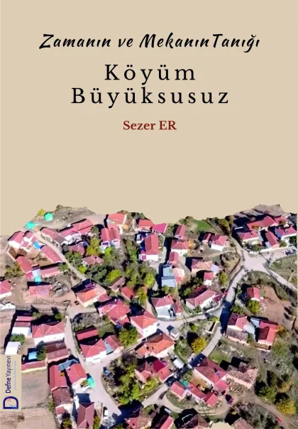 (Zaman ve Mekânın Tanığı)  KÖYÜM BÜYÜKSUSUZ